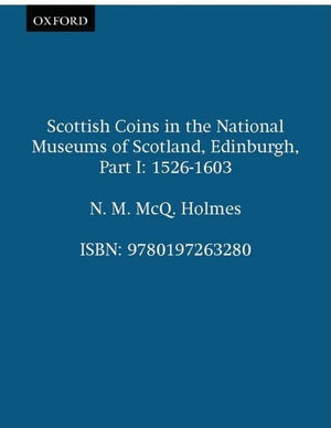 Scottish Coins in the National Museums of Scotland, Edinburgh, Part I: 15261603 (Sylloge of Coins of the British Isles),New