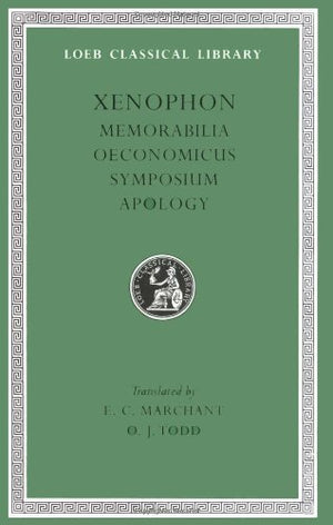 Xenophon: Memorabilia. Oeconomicus. Symposium. Apologia. (Loeb Classical Library No. 168),Used