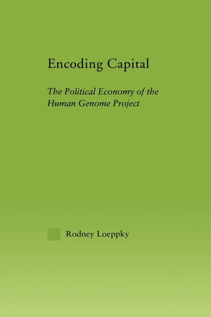 Encoding Capital: The Political Economy of the Human Genome Project (New Political Economy),Used