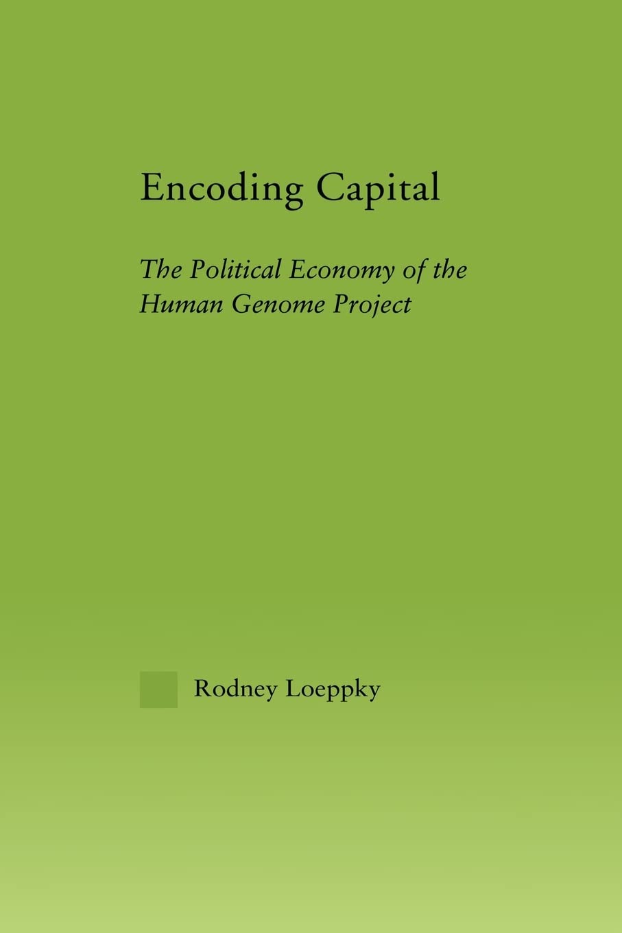 Encoding Capital: The Political Economy of the Human Genome Project (New Political Economy),Used