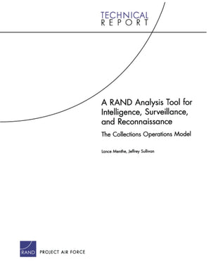 A Rand Analysis Tool For Intelligence, Surveillance, And Reconnaissance: The Collections Operations Model (Technical Report (Ran,New