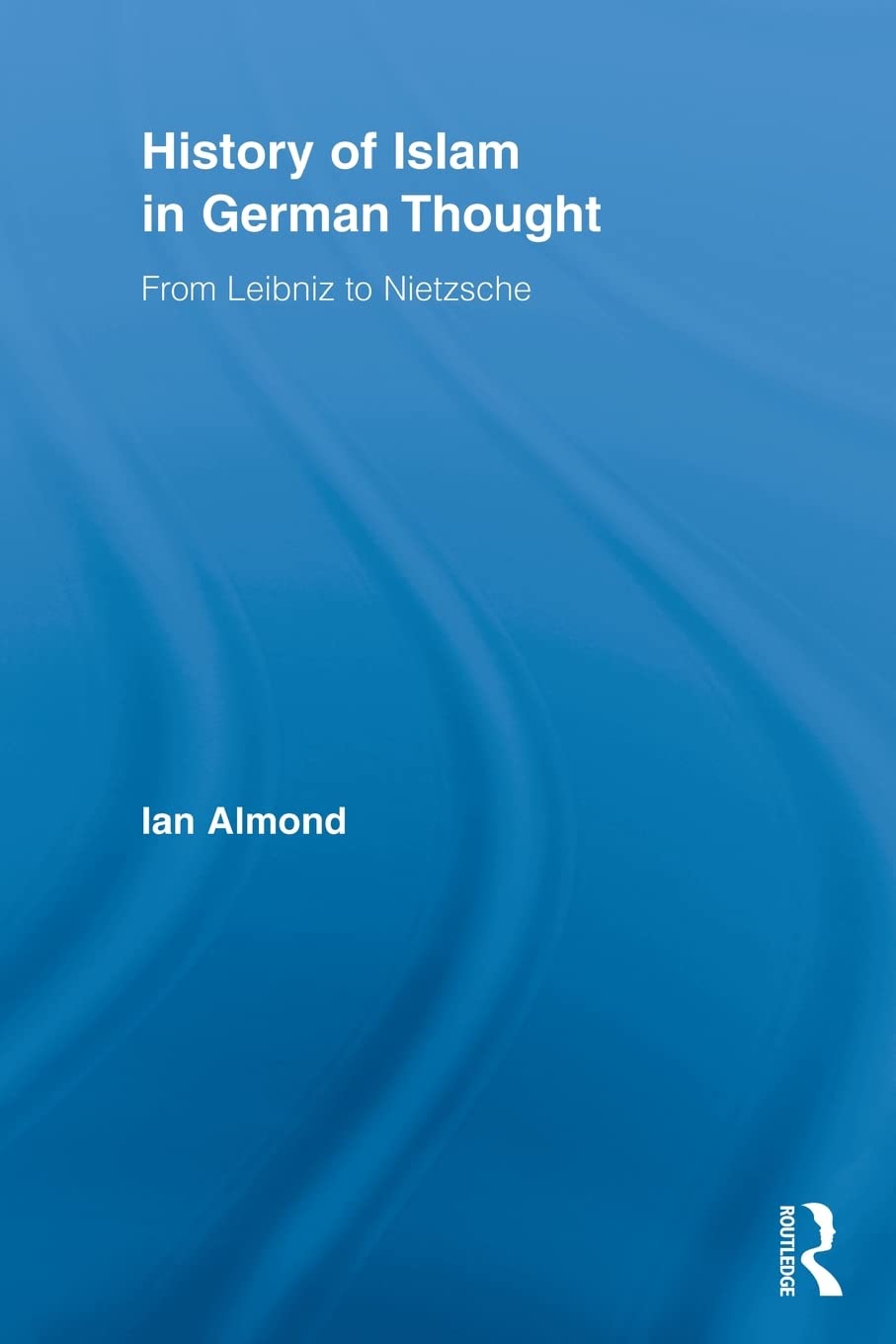 History Of Islam In German Thought (Routledge Studies In Cultural History)