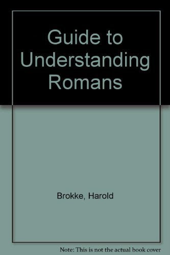 A Guide to Understanding Romans: An EasytoGrasp FivePoint Structure is the Author's Key to Paul's Letter,Used