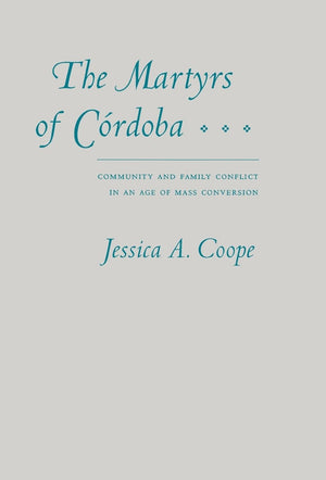 The Martyrs Of Crdoba: Community And Family Conflict In An Age Of Mass Conversion,Used