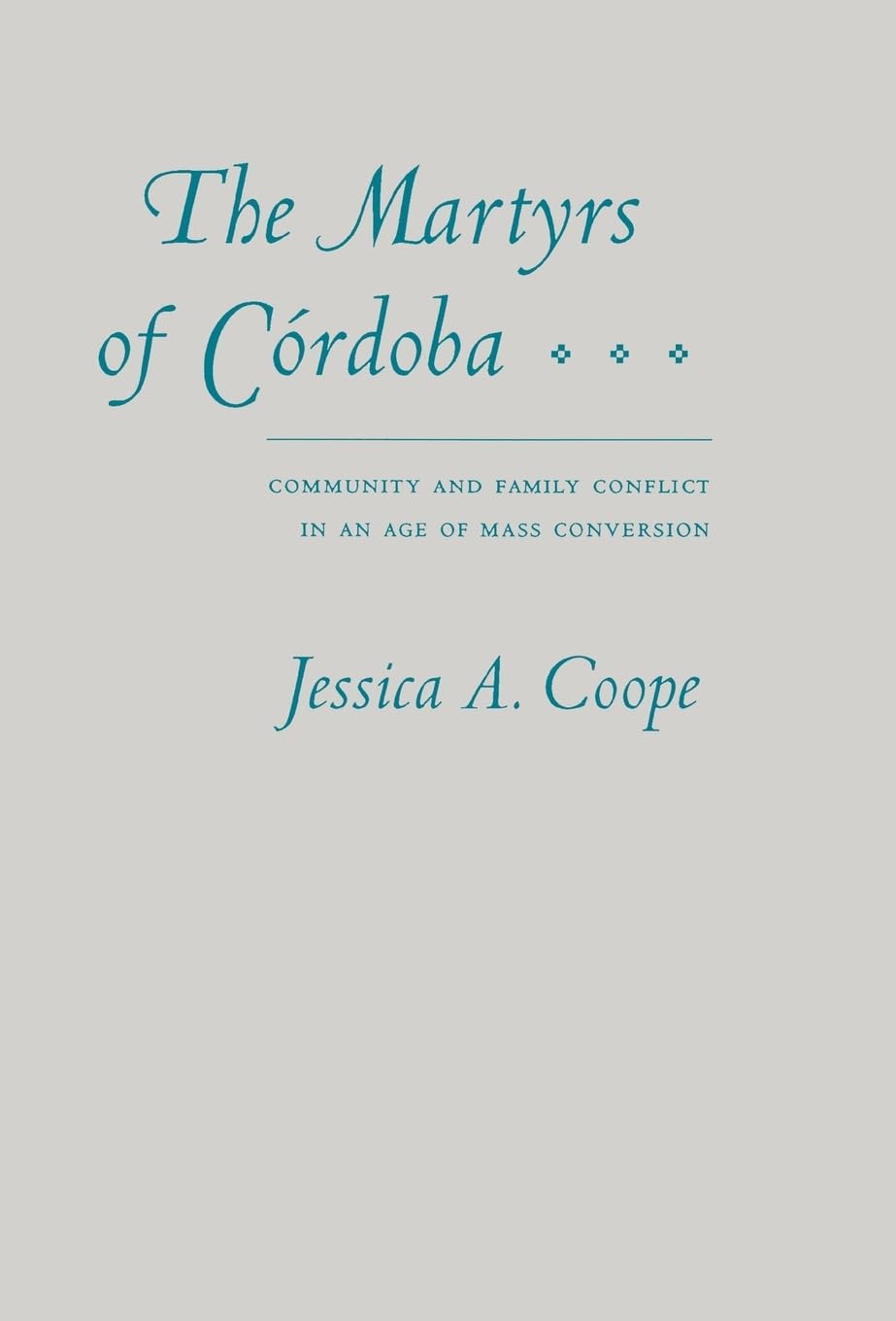 The Martyrs Of Crdoba: Community And Family Conflict In An Age Of Mass Conversion,Used