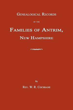 Genealogical Records Of The Families Of Antrim, New Hampshire,Used