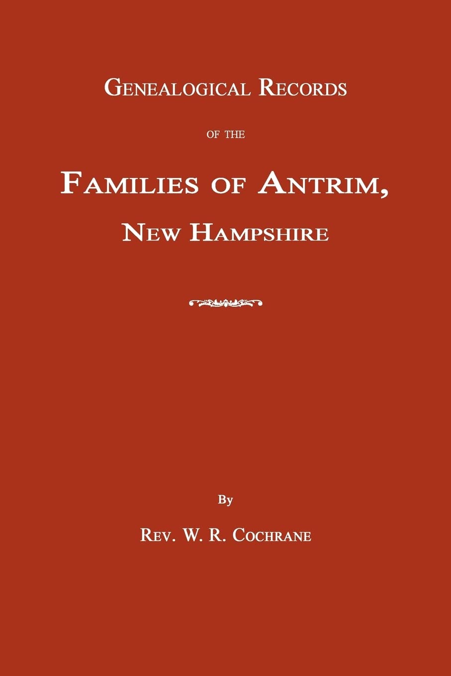 Genealogical Records Of The Families Of Antrim, New Hampshire,Used
