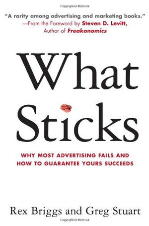 What Sticks: Why Most Advertising Fails and How to Guarantee Yours Succeeds,Used