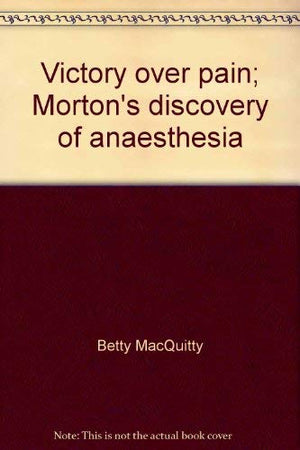 Victory over pain;: Morton's discovery of anaesthesia,Used