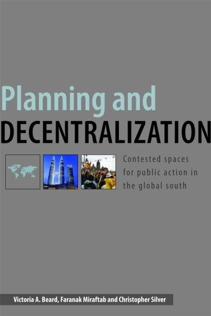 Planning And Decentralization: Contested Spaces For Public Action In The Global South,New