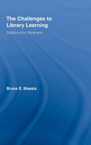The Challenges to Library Learning: Solutions for Librarians,New