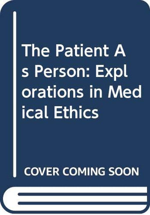 The Patient As Person: Explorations In Medical Ethics,Used