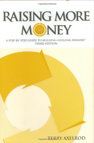 Raising More Money: A Stepbystep Guide To Building Lifelong Donors,New