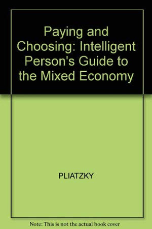 Paying and Choosing: The Intelligent Person's Guide to the Mixed Economy,Used