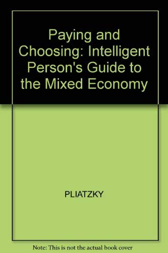 Paying and Choosing: The Intelligent Person's Guide to the Mixed Economy,Used
