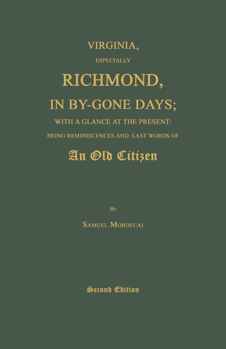Virginia, Especially Richmond, In Bygone Days; With A Glance At The Present: Being Reminiscences And Last Words Of An Old Citiz,Used