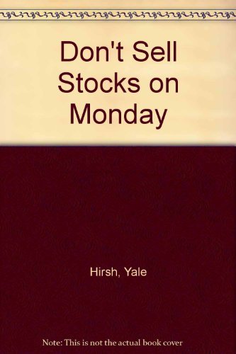 Don't Sell Stocks on Monday: An Almanac for Traders, Brokers and Stock Market Watchers,New