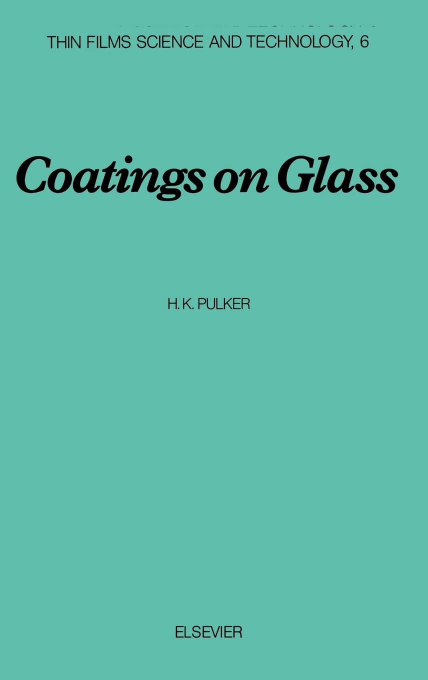 Coatings on Glass (Volume 6) (Thin Films Science and Technology, Volume 6)