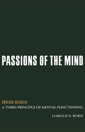 Passions Of The Mind: Unheard Melodies: A Third Principle Of Mental Functioning,Used
