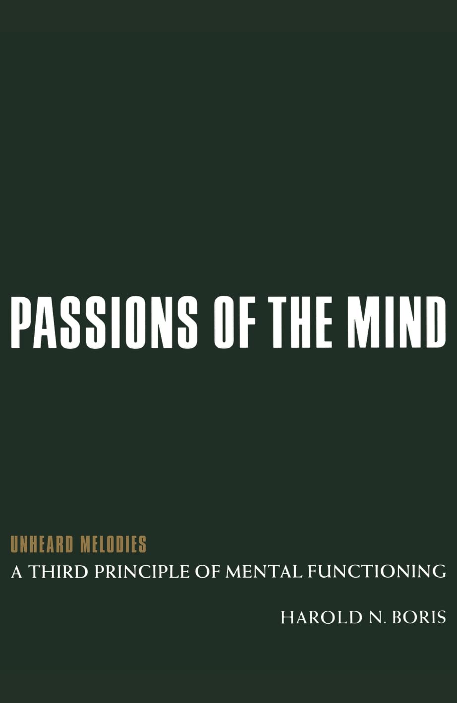 Passions Of The Mind: Unheard Melodies: A Third Principle Of Mental Functioning,Used