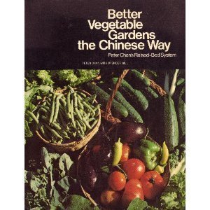 Better Vegetable Gardens the Chinese Way: Peter Chan's RaisedBed System,New