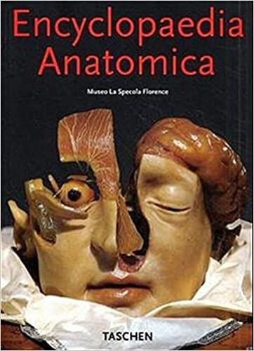 Encyclopedia Anatomica: A Complete Collection of Anatomical Waxes,New
