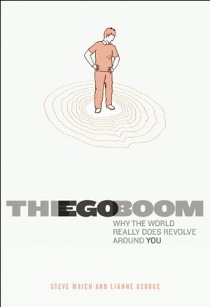 The Ego Boom: Why the World Really Does Revolve Around You,New