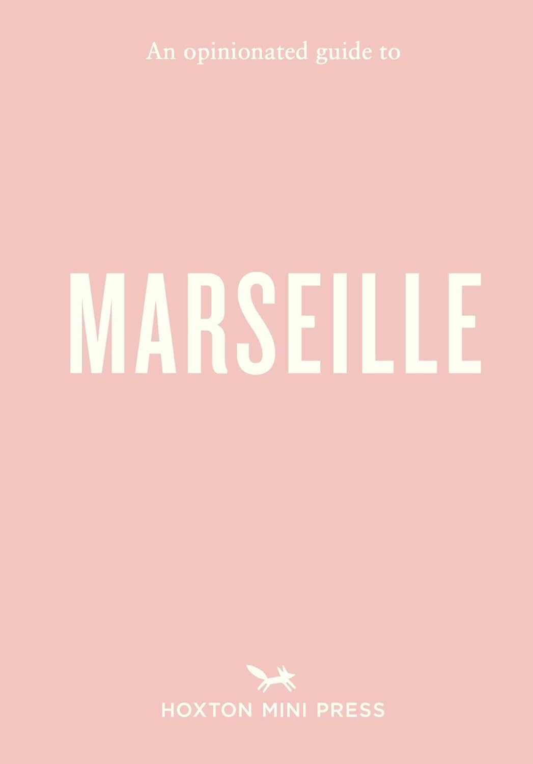 An Opinionated Guide To Marseille