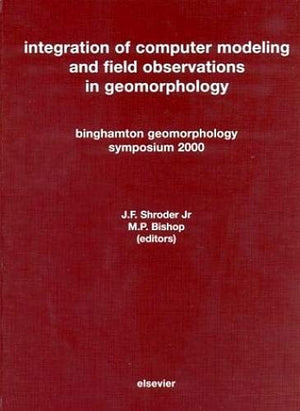 Integration Of Computer Modeling And Field Observations In Geomorphology: Binghamton Geomorphology Symposium 2000