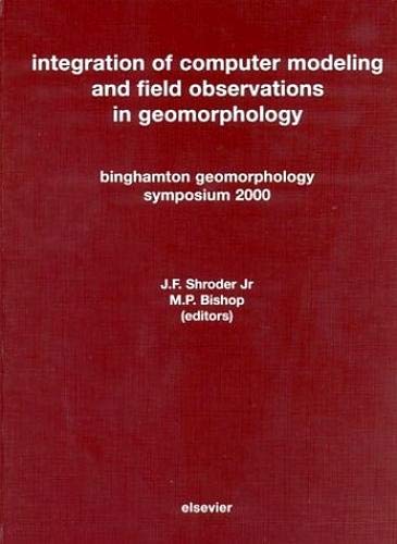 Integration Of Computer Modeling And Field Observations In Geomorphology: Binghamton Geomorphology Symposium 2000