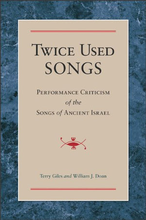 Twice Used Songs: Performance Criticism Of The Songs Of Ancient Israel-new