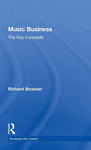 Music Business: The Key Concepts (Routledge Key Guides)