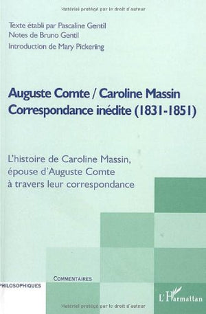 Auguste Comte / Caroline Massin: Correspondance indite (18311851)  L'histoire de Caroline Massin, pouse d'Auguste Comte  t,Used