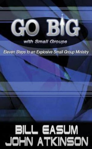 Go BIG with Small Groups: Eleven Steps to an Explosive Small Group Ministry,Used