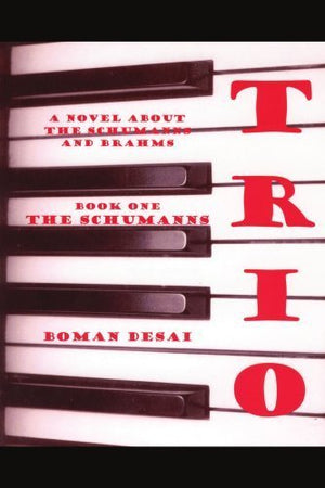 Trio: A Novel About the Schumanns and Brahms