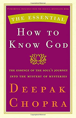 The Essential How To Know God: The Essence Of The Souls Journey Into The Mystery Of Mysteries (The Essential Deepak Chopra)-new