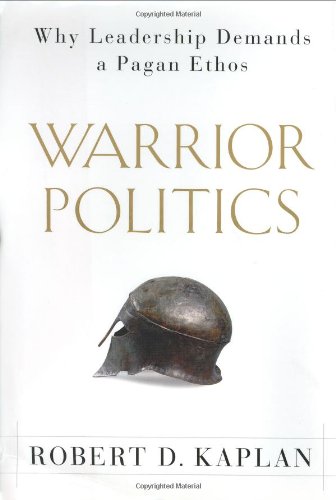Warrior Politics: Why Leadership Demands A Pagan Ethos,Used