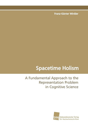 Spacetime Holism: A Fundamental Approach to the Representation Problem in Cognitive Science,Used