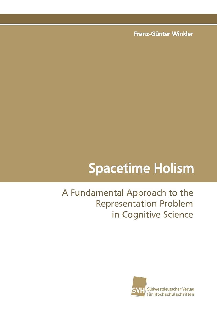 Spacetime Holism: A Fundamental Approach to the Representation Problem in Cognitive Science,Used