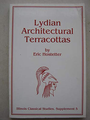 Lydian Architectural Terracottas: A Study in Tile Replication, Display and Technique : The Archaeological Exploration of Sardis ,Used