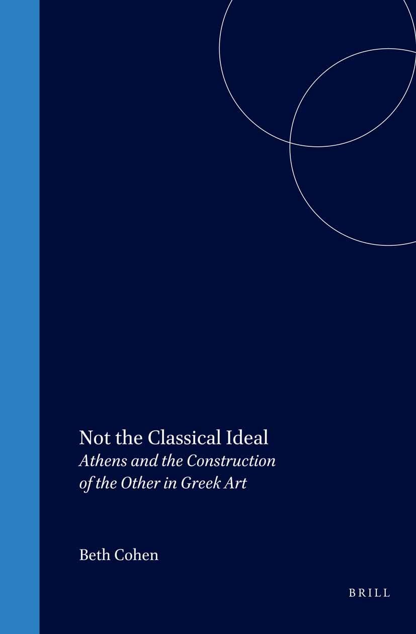 Not the Classical Ideal: Athens and the Construction of the Other in Greek Art,Used