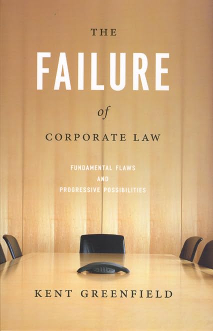 The Failure of Corporate Law: Fundamental Flaws and Progressive Possibilities,Used