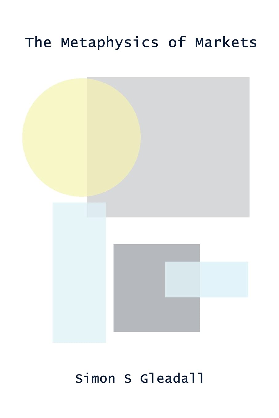 The Metaphysics Of Markets,New