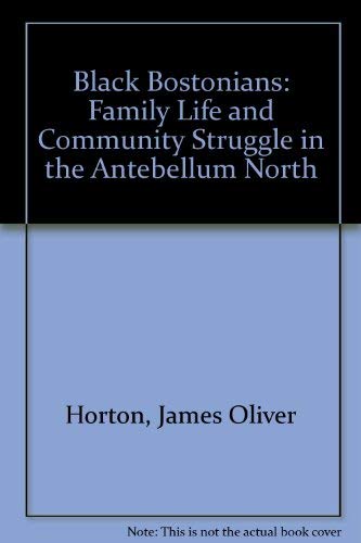 Black Bostonians: Family Life and Community Struggle in the Antebellum North,Used