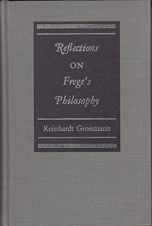 Reflections on Frege's philosophy (Northwestern University publications in analytical philosophy),Used