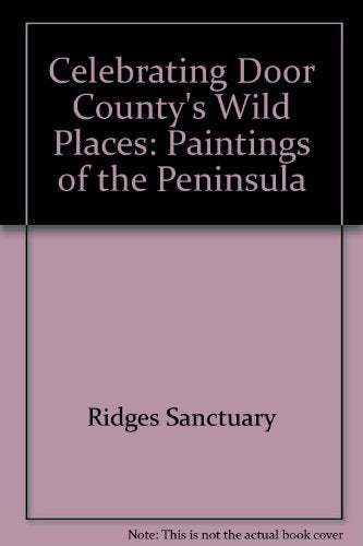 Celebrating Door County's Wild Places: Paintings of the Peninsula,Used