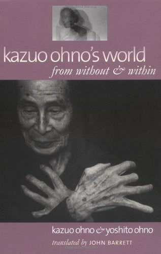 Kazuo Ohno'S World: From Without & Within