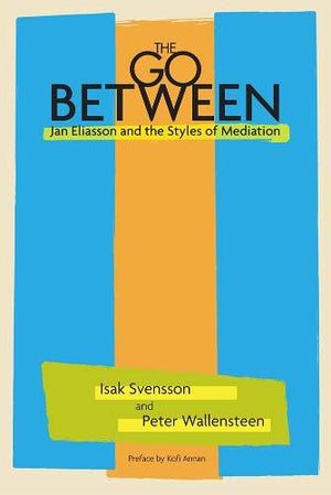 The Go Between: Jan Eliasson and the Styles of Mediation,New