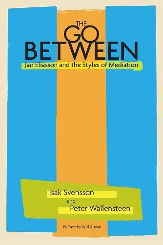 The Go Between: Jan Eliasson and the Styles of Mediation,Used