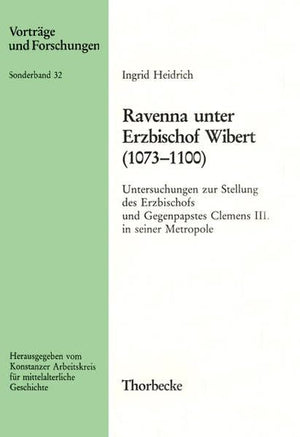 Ravenna Unter Erzbischof Wibert (10731100): Untersuchungen Zur Stellung Des Erzbischofs Und Gegenpapstes Clemens III. in Seiner,Used